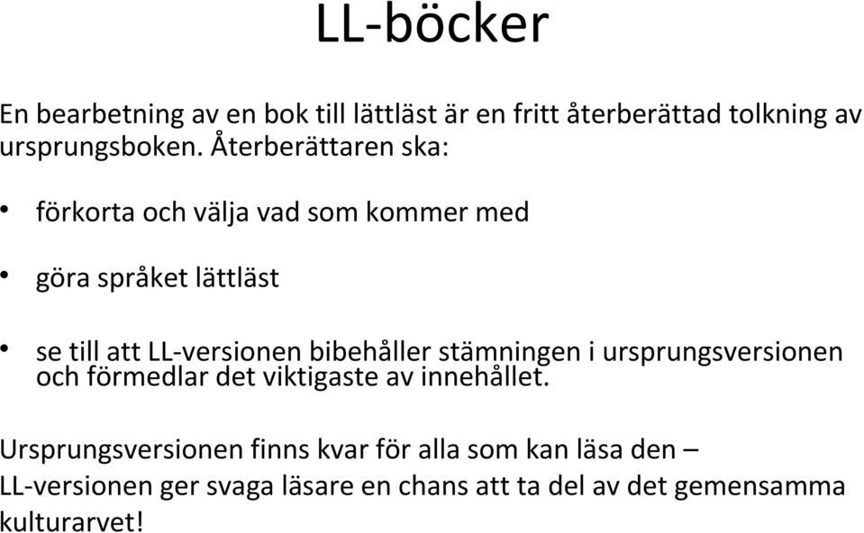 bibehåller stämningen i ursprungsversionen och förmedlar det viktigaste av innehållet.