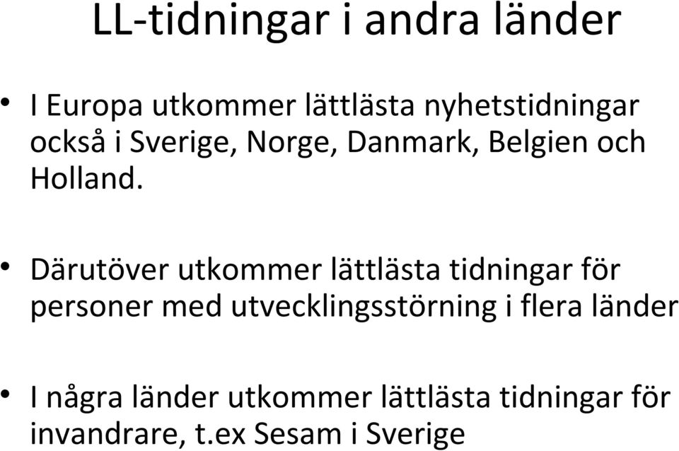 Därutöver utkommer lättlästa tidningar för personer med