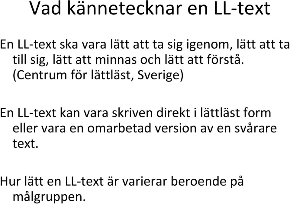 (Centrum för lättläst, Sverige) En LL-text kan vara skriven direkt i lättläst