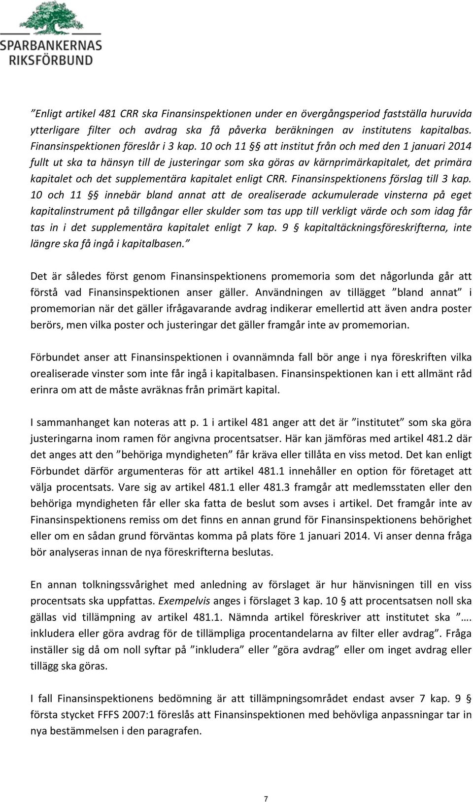 10 och 11 att institut från och med den 1 januari 2014 fullt ut ska ta hänsyn till de justeringar som ska göras av kärnprimärkapitalet, det primära kapitalet och det supplementära kapitalet enligt