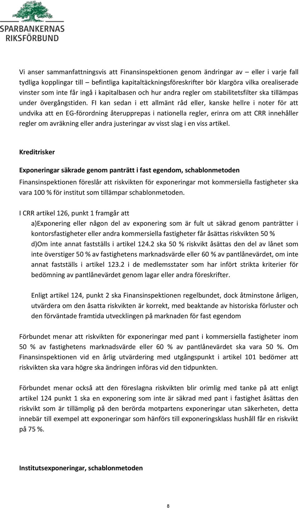 FI kan sedan i ett allmänt råd eller, kanske hellre i noter för att undvika att en EG-förordning återupprepas i nationella regler, erinra om att CRR innehåller regler om avräkning eller andra