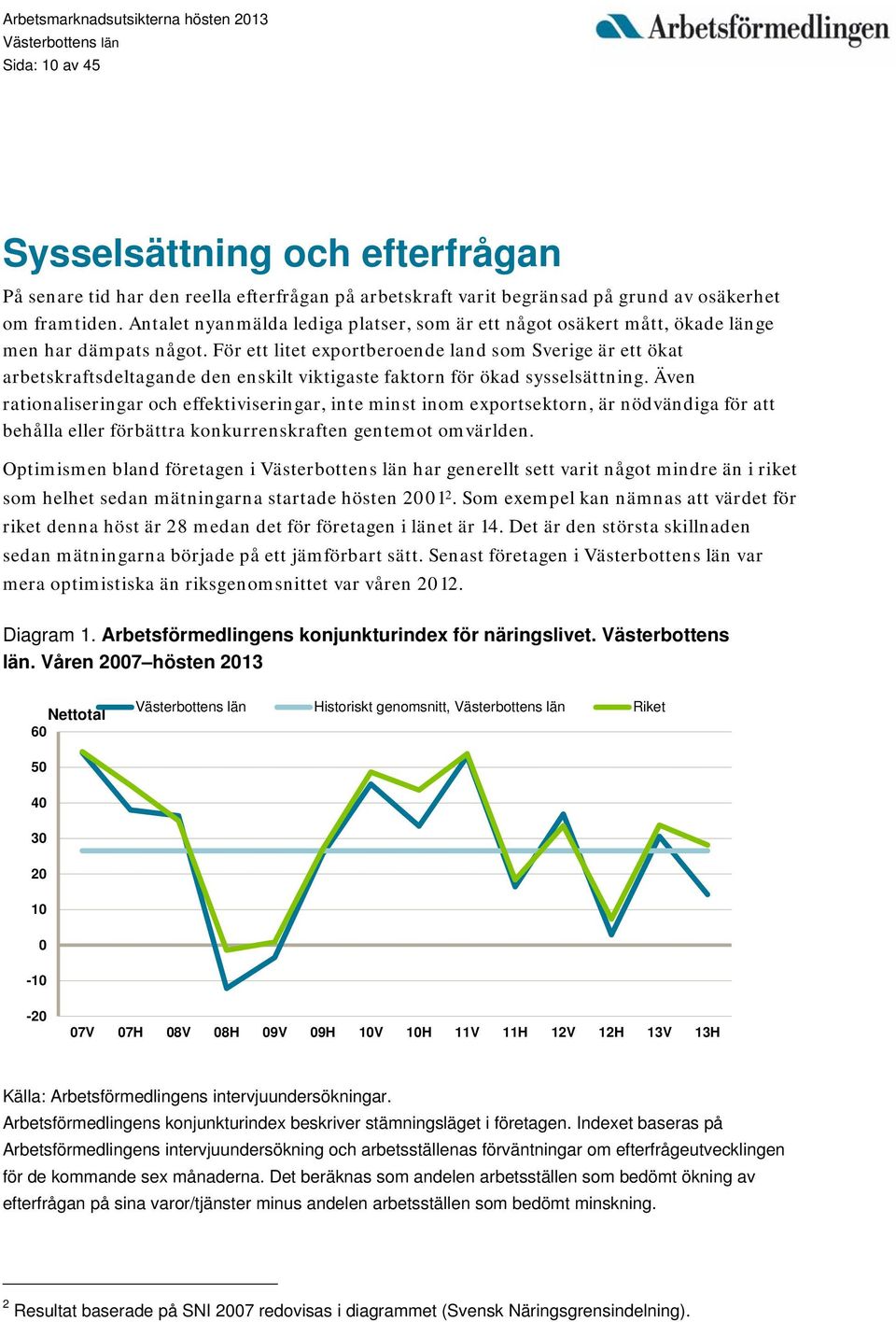 För ett litet exportberoende land som Sverige är ett ökat arbetskraftsdeltagande den enskilt viktigaste faktorn för ökad sysselsättning.