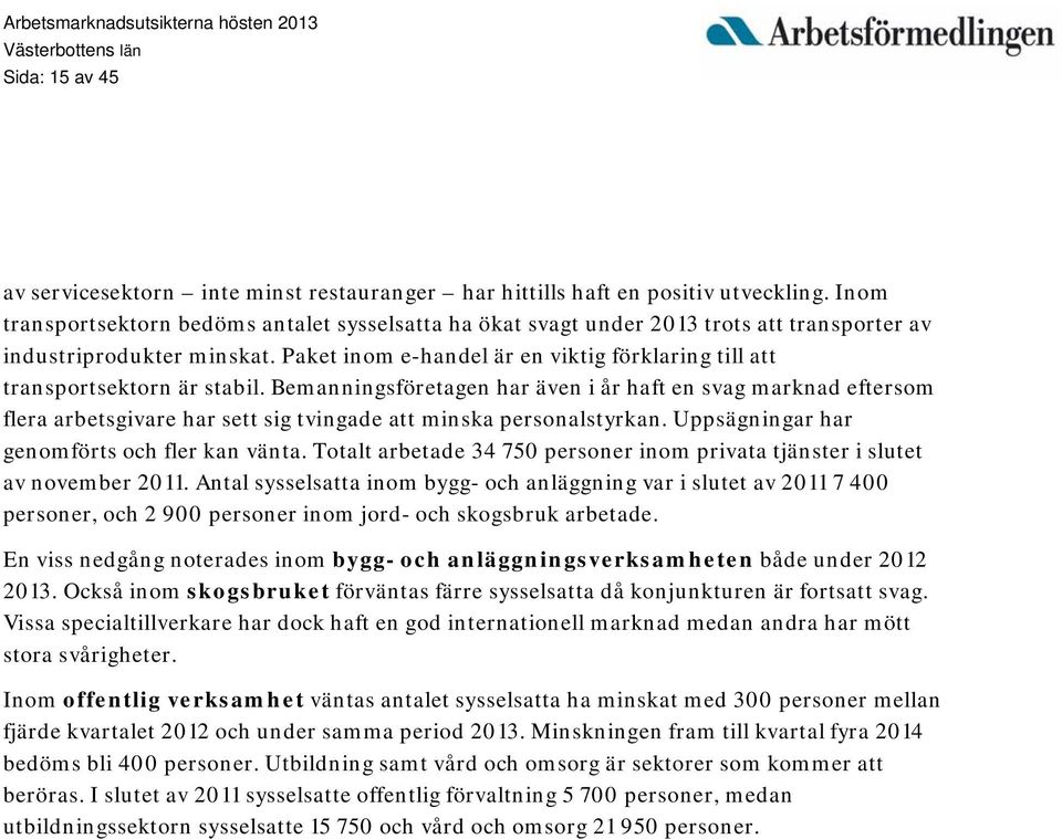 Paket inom e-handel är en viktig förklaring till att transportsektorn är stabil.