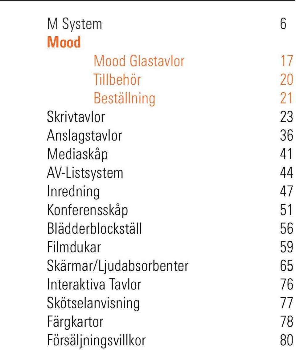 47 Konferensskåp 51 Blädderblockställ 56 Filmdukar 59