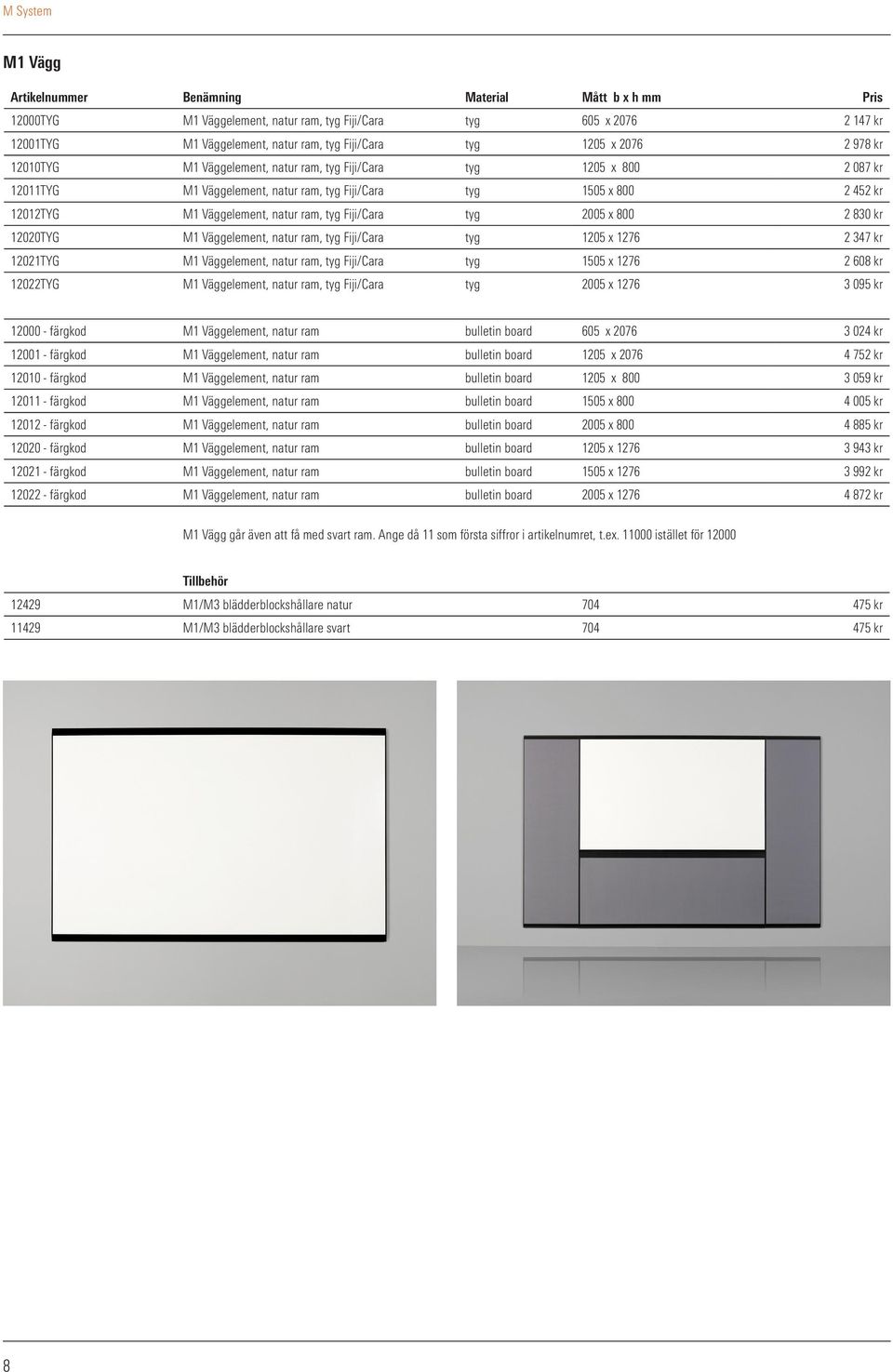 ram, tyg Fiji/Cara tyg 2005 x 800 2 830 kr 12020TYG M1 Väggelement, natur ram, tyg Fiji/Cara tyg 1205 x 1276 2 347 kr 12021TYG M1 Väggelement, natur ram, tyg Fiji/Cara tyg 1505 x 1276 2 608 kr