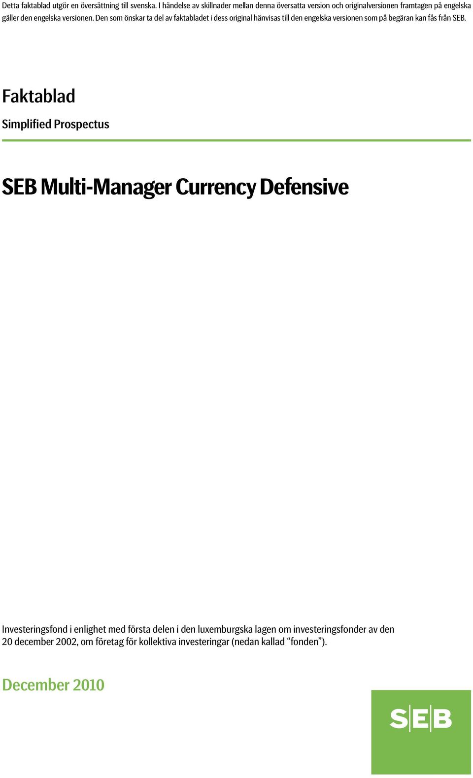 Faktablad Simplified Prospectus SEB Multi-Manager Currency Defensive Rymmer för närvarande följande delfonder Multi-Manager Currency Defensive Multi Asset Defensive Multi-Manager
