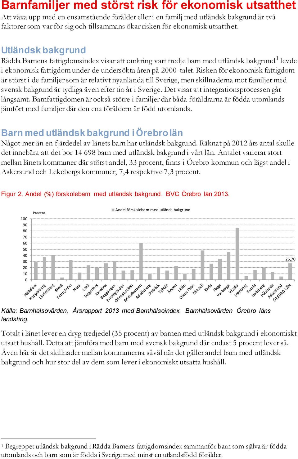 Risken för ekonomisk fattigdom är störst i de familjer som är relativt nyanlända till Sverige, men skillnaderna mot familjer med svensk bakgrund är tydliga även efter tio år i Sverige.