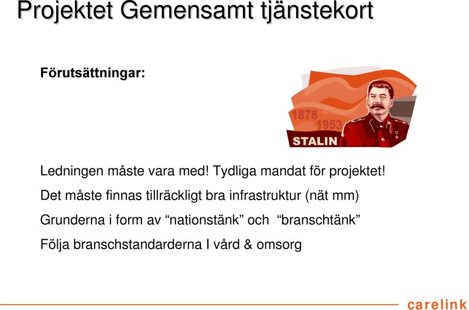 Det måste finnas tillräckligt bra infrastruktur (nät mm)