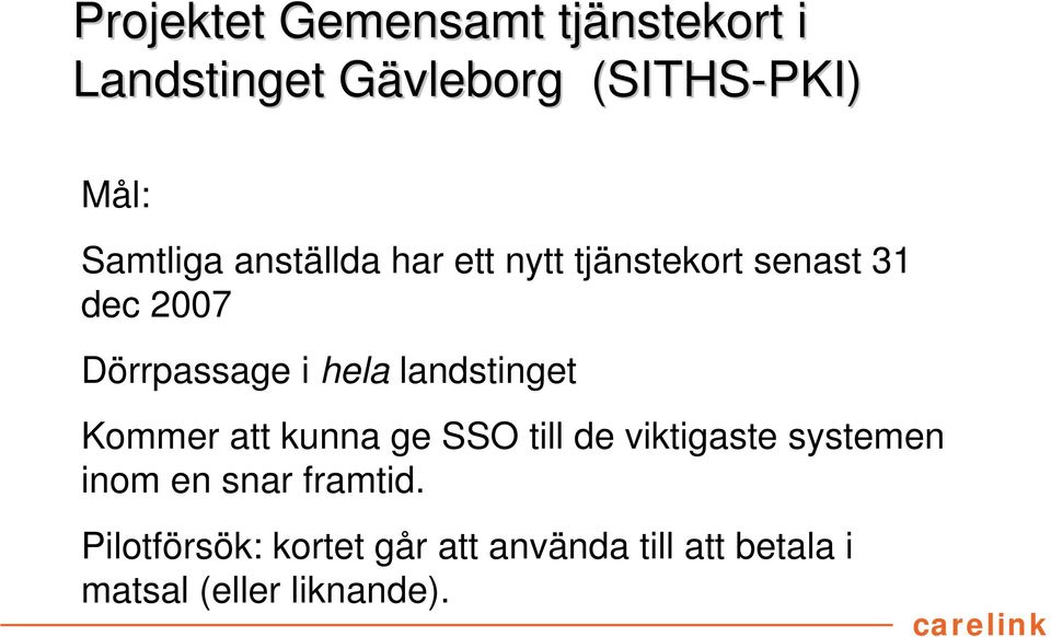 hela landstinget Kommer att kunna ge SSO till de viktigaste systemen inom en