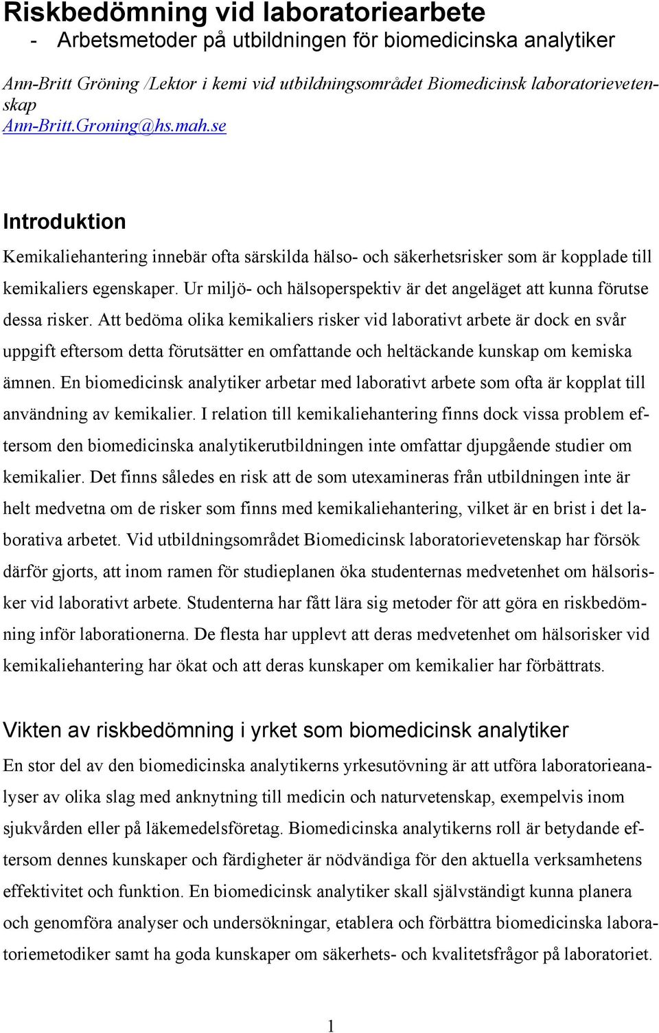 Ur miljö- och hälsoperspektiv är det angeläget att kunna förutse dessa risker.