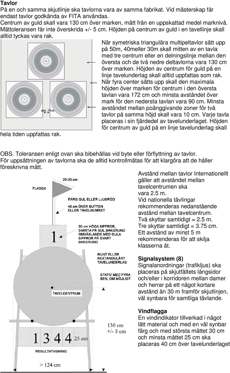 Höjden på centrum av guld i en tavellinje skall alltid tyckas vara rak.