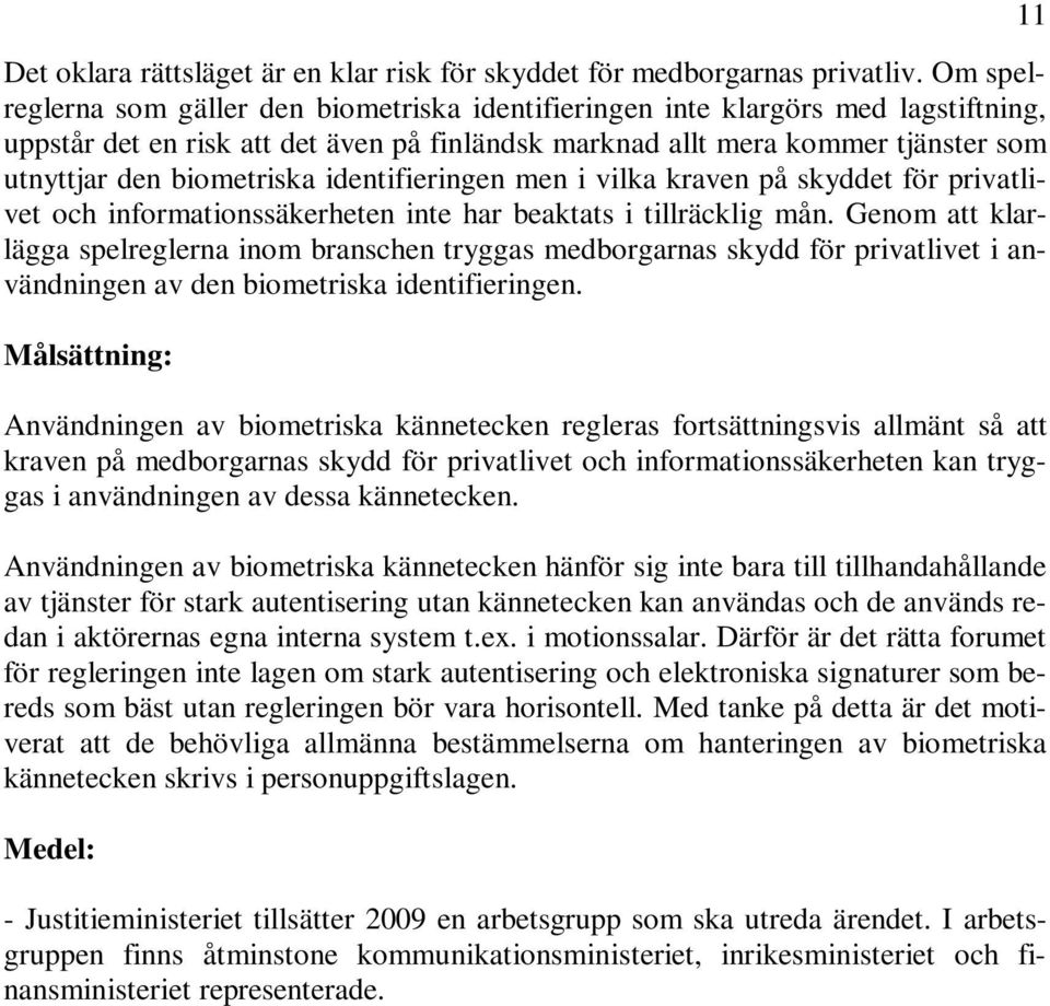 biometriska identifieringen men i vilka kraven på skyddet för privatlivet och informationssäkerheten inte har beaktats i tillräcklig mån.