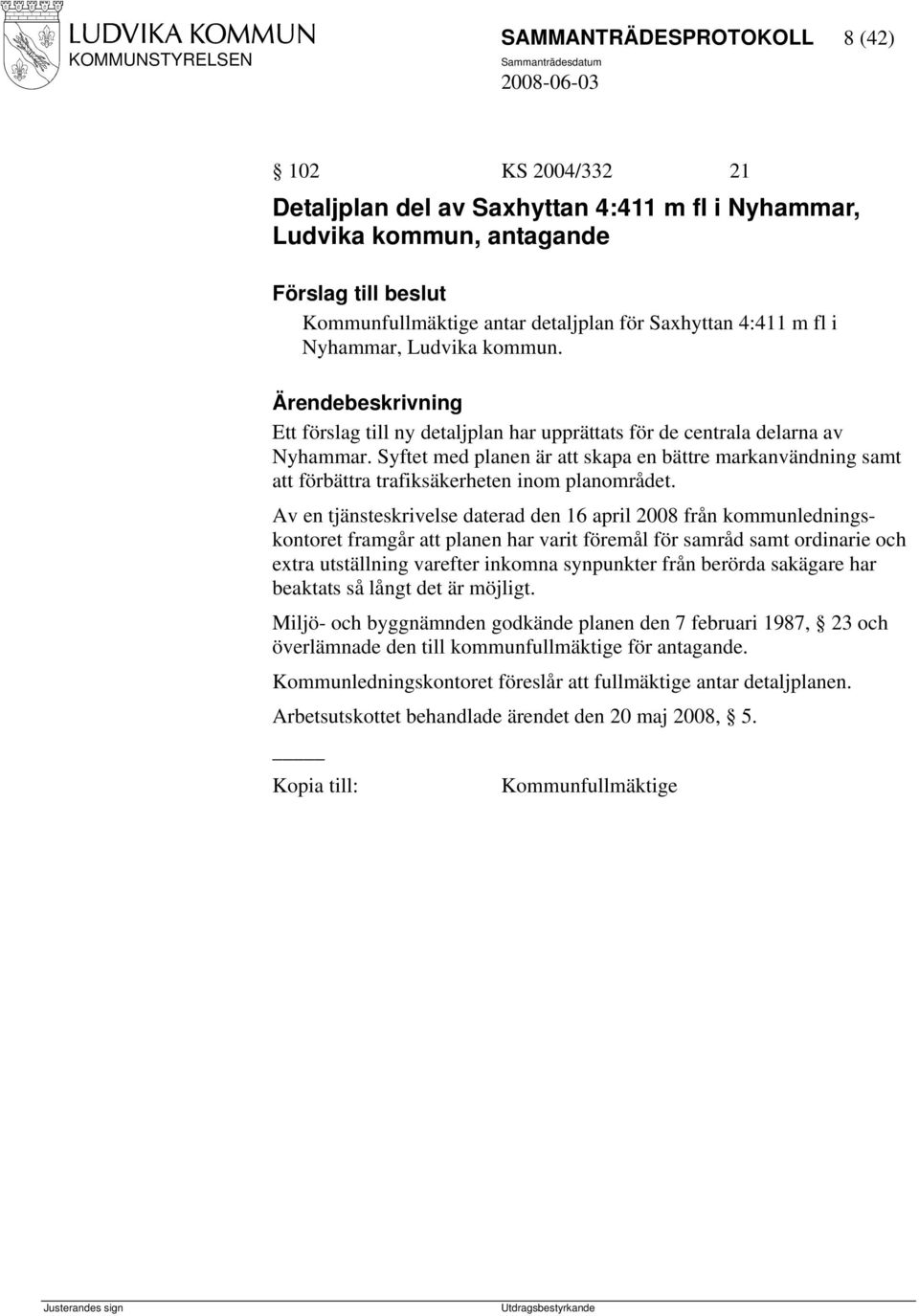 Syftet med planen är att skapa en bättre markanvändning samt att förbättra trafiksäkerheten inom planområdet.