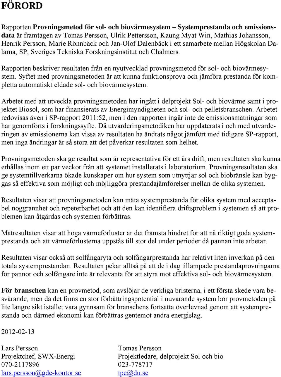 Rapporten beskriver resultaten från en nyutvecklad provningsmetod för sol- och biovärmesystem.