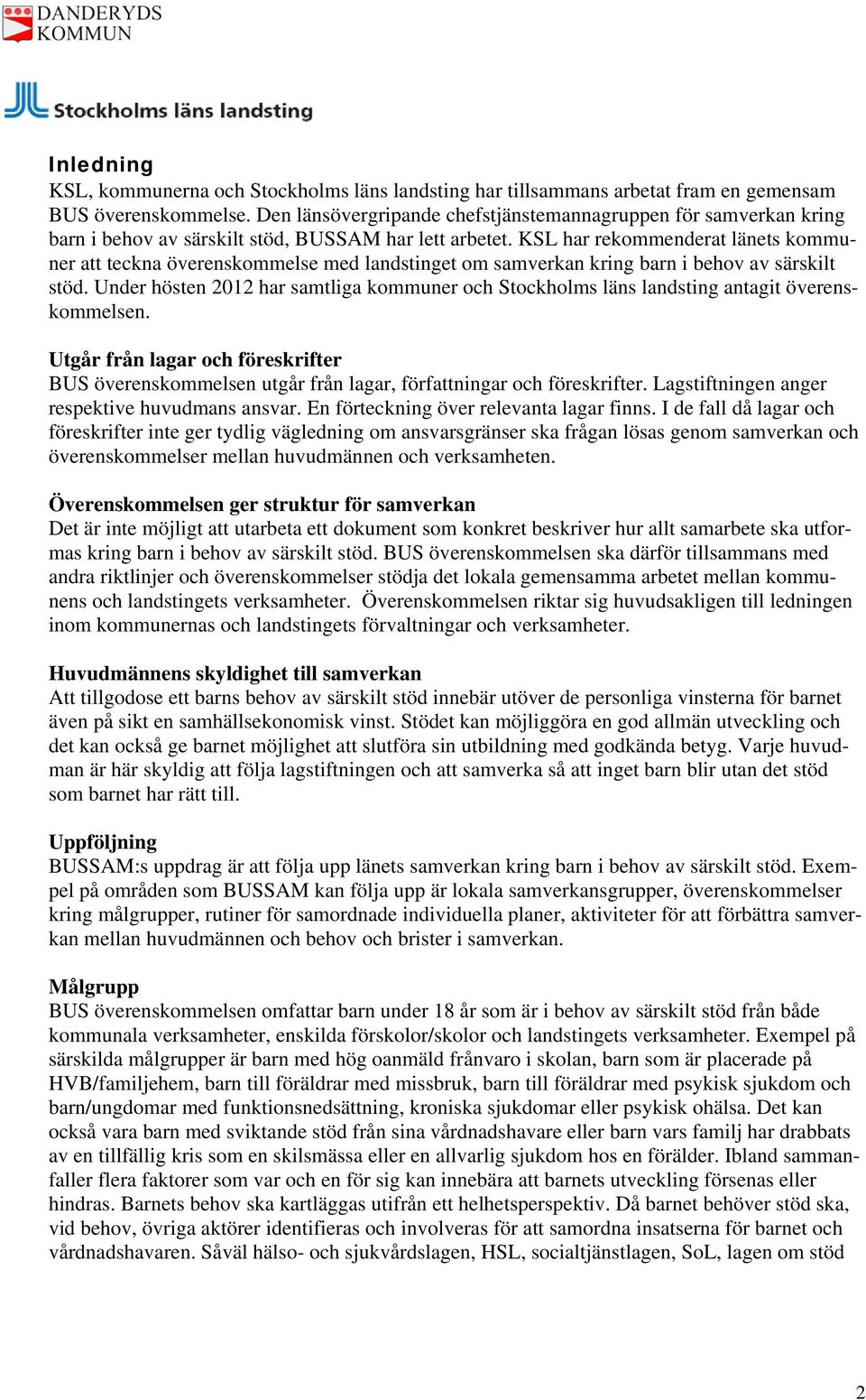 KSL har rekommenderat länets kommuner att teckna överenskommelse med landstinget om samverkan kring barn i behov av särskilt stöd.