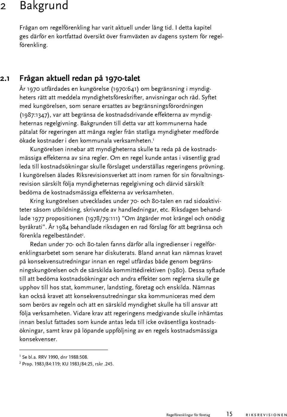 Syftet med kungörelsen, som senare ersattes av begränsningsförordningen (1987:1347), var att begränsa de kostnadsdrivande effekterna av myndigheternas regelgivning.