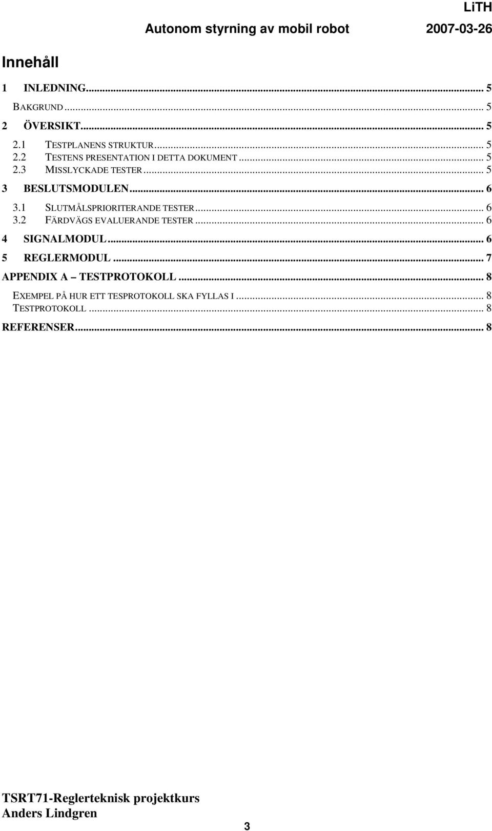 .. 6 4 SIGNALMODUL... 6 5 REGLERMODUL... 7 APPENDIX A TESTPROTOKOLL.