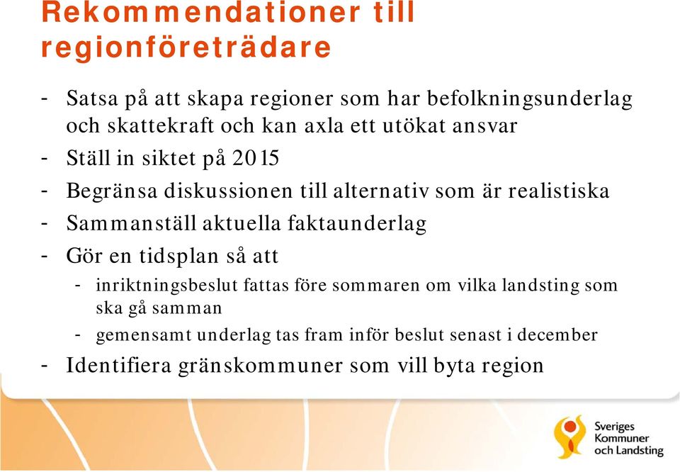 Sammanställ aktuella faktaunderlag - Gör en tidsplan så att - inriktningsbeslut fattas före sommaren om vilka landsting