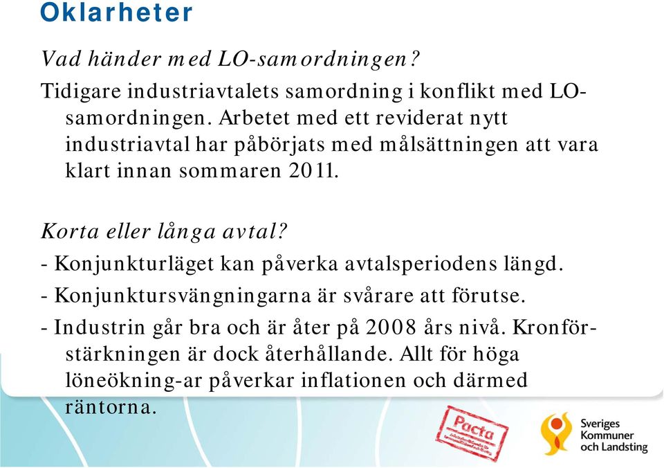 Korta eller långa avtal? - Konjunkturläget kan påverka avtalsperiodens längd. - Konjunktursvängningarna är svårare att förutse.