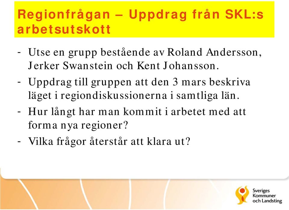 - Uppdrag till gruppen att den 3 mars beskriva läget i regiondiskussionerna i