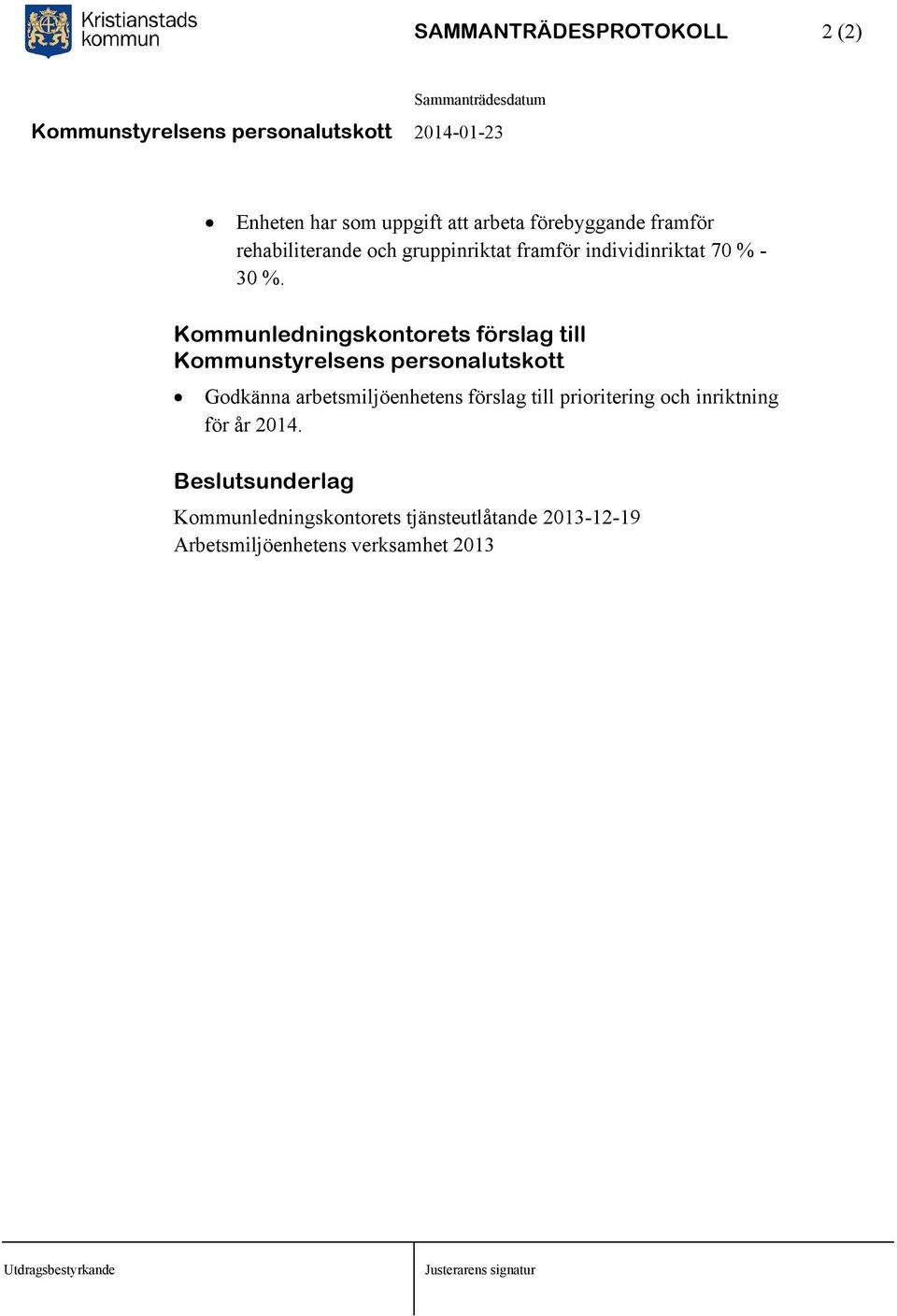 Kommunledningskontorets förslag till Kommunstyrelsens personalutskott Godkänna arbetsmiljöenhetens