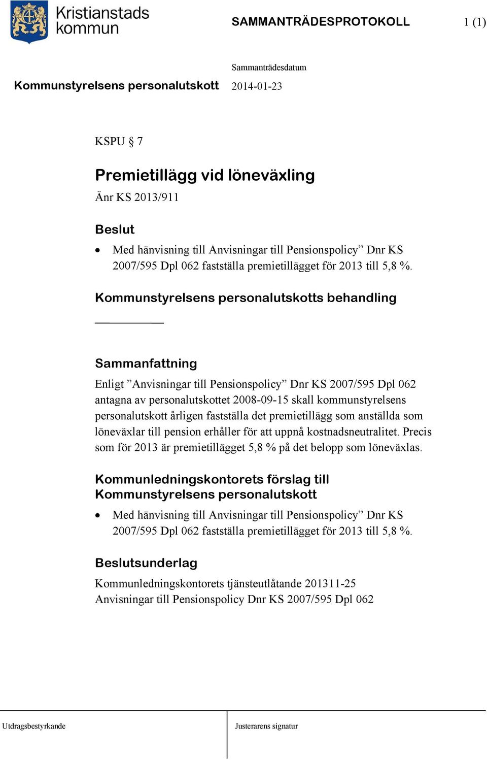 personalutskott årligen fastställa det premietillägg som anställda som löneväxlar till pension erhåller för att uppnå kostnadsneutralitet.