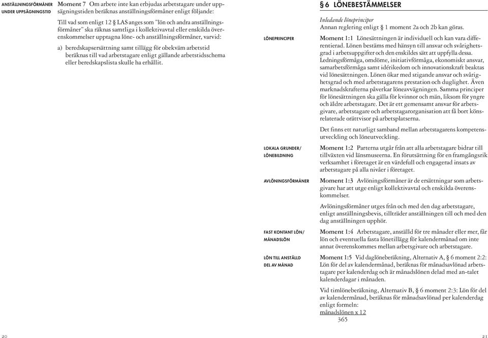 för obekväm arbetstid beräknas till vad arbetstagare enligt gällande arbetstidsschema eller beredskapslista skulle ha erhållit.