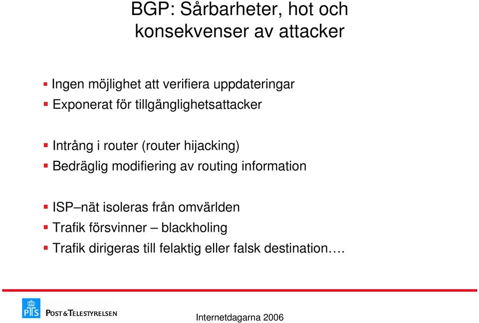 hijacking) Bedräglig modifiering av routing information ISP nät isoleras från