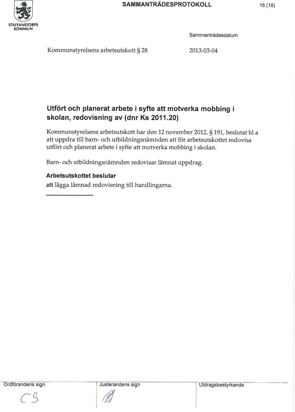 20) Kounstyrelsens arbetsutskott har den 12 noveber 2012, 191, beslutat bl a att uppdra till barn- och utbildningsnänden att för