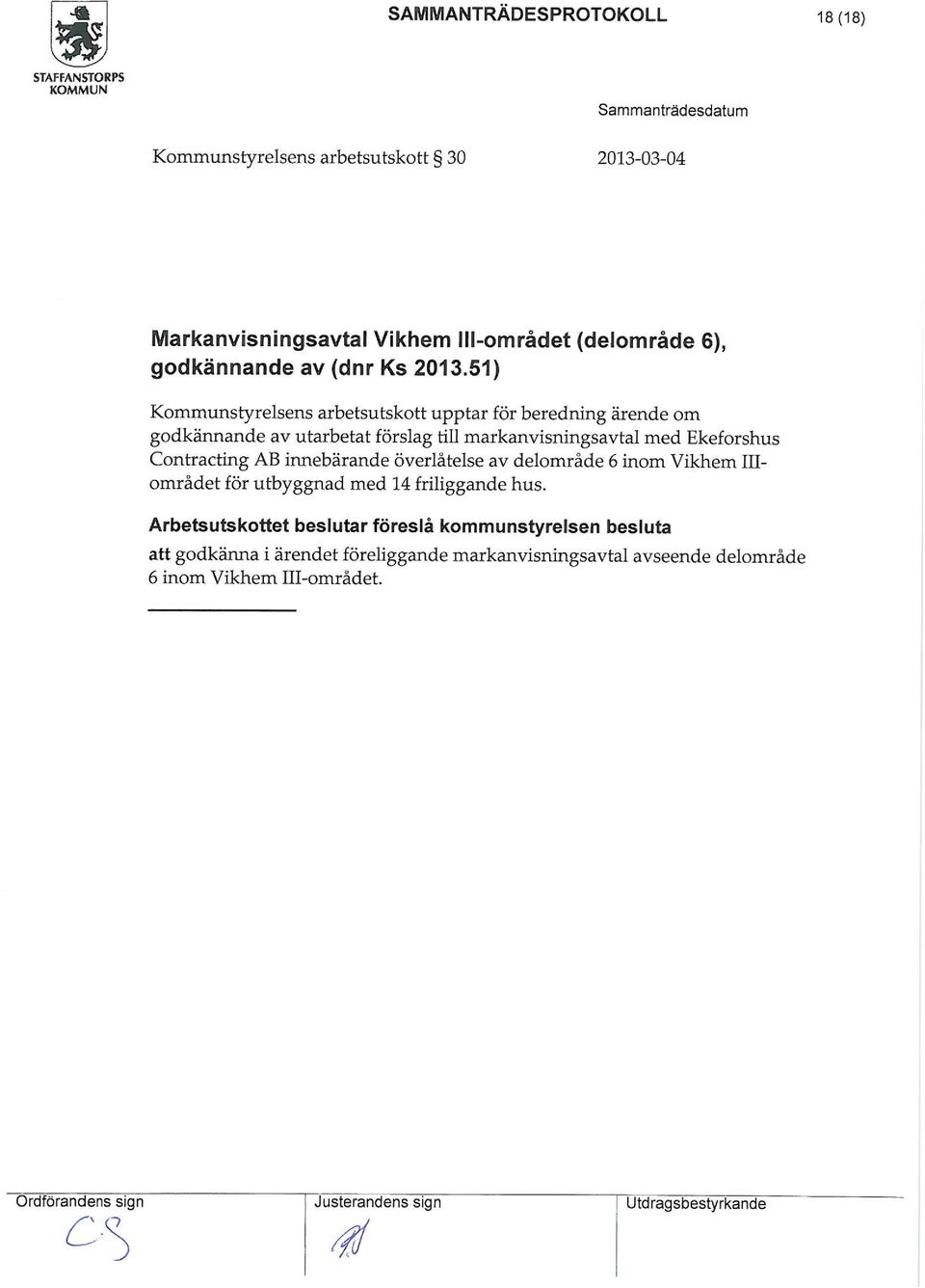 innebärande överlåtelse av deloråde 6 ino Vikhe III" orådet för utbyggnad ed 14 friliggande hus.