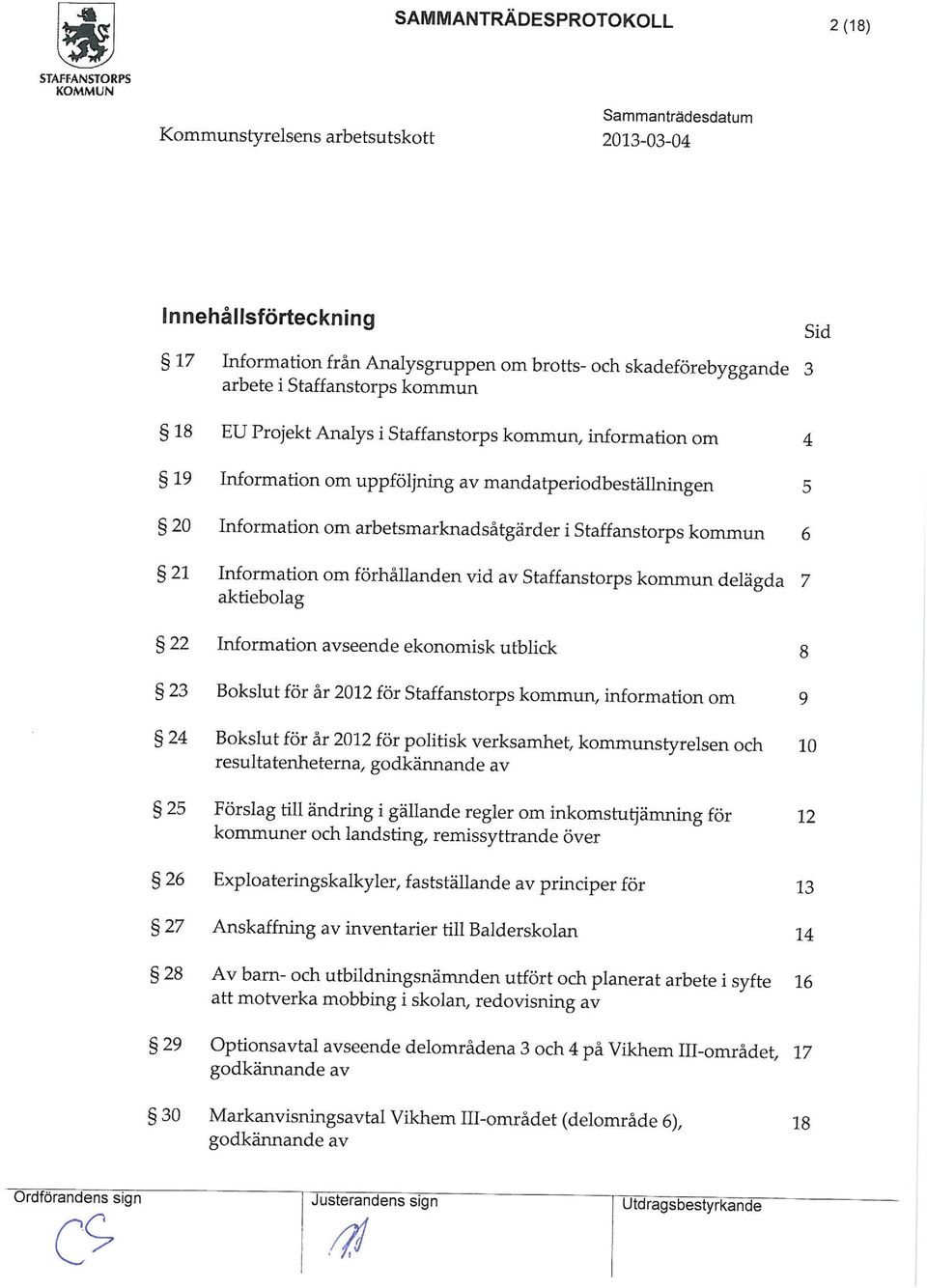 Staffanstorps koun/ inforation o 4 19 Inforation o uppföljning av andatperiodbeställningen 5 g 20 Inforation o arbe tsarknadsåtgär der i Staffanstorps koun 6 21 Inforation o förhållanden vid av