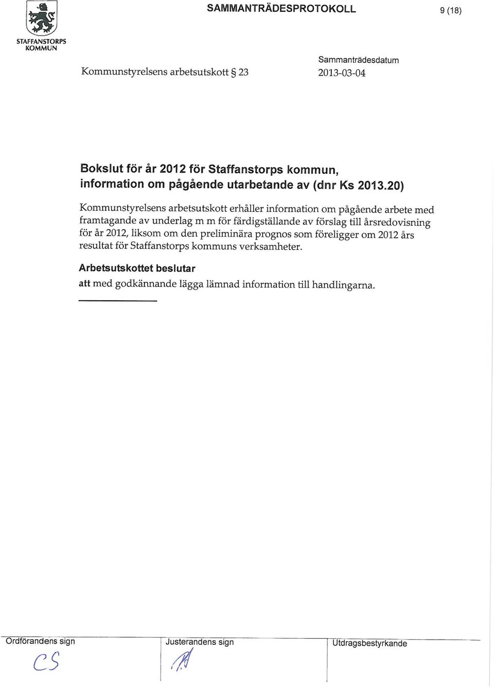 20) Kounstyrelsens arbetsutskott erhåller inforation o pågående arbete ed fratagande av underlag för färdigställande av förslag till årsredovisning