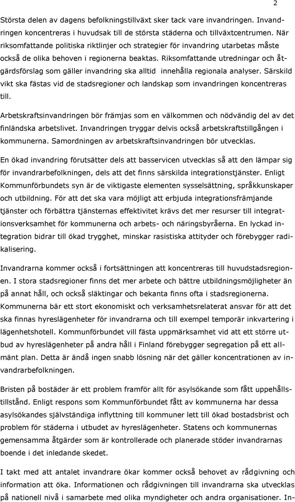 Riksomfattande utredningar och åtgärdsförslag som gäller invandring ska alltid innehålla regionala analyser.