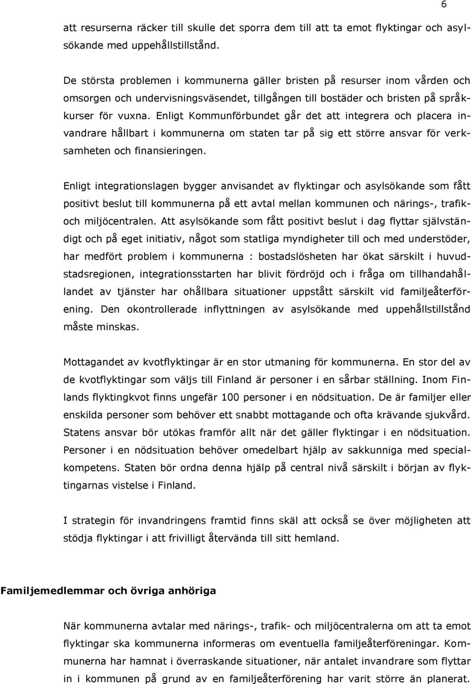 Enligt Kommunförbundet går det att integrera och placera invandrare hållbart i kommunerna om staten tar på sig ett större ansvar för verksamheten och finansieringen.