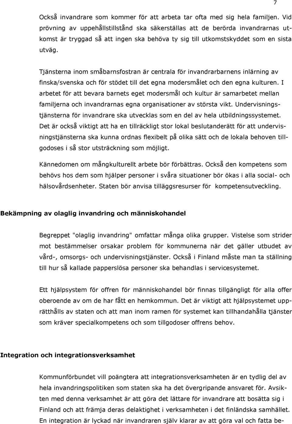 Tjänsterna inom småbarnsfostran är centrala för invandrarbarnens inlärning av finska/svenska och för stödet till det egna modersmålet och den egna kulturen.