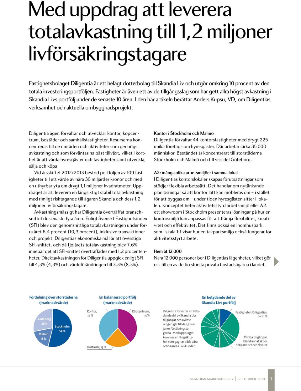 I den här artikeln berättar Anders Kupsu, VD, om Diligentias verksamhet och aktuella ombyggnadsprojekt. Diligentia äger, förvaltar och utvecklar kontor, köpcentrum, bostäder och samhällsfastigheter.