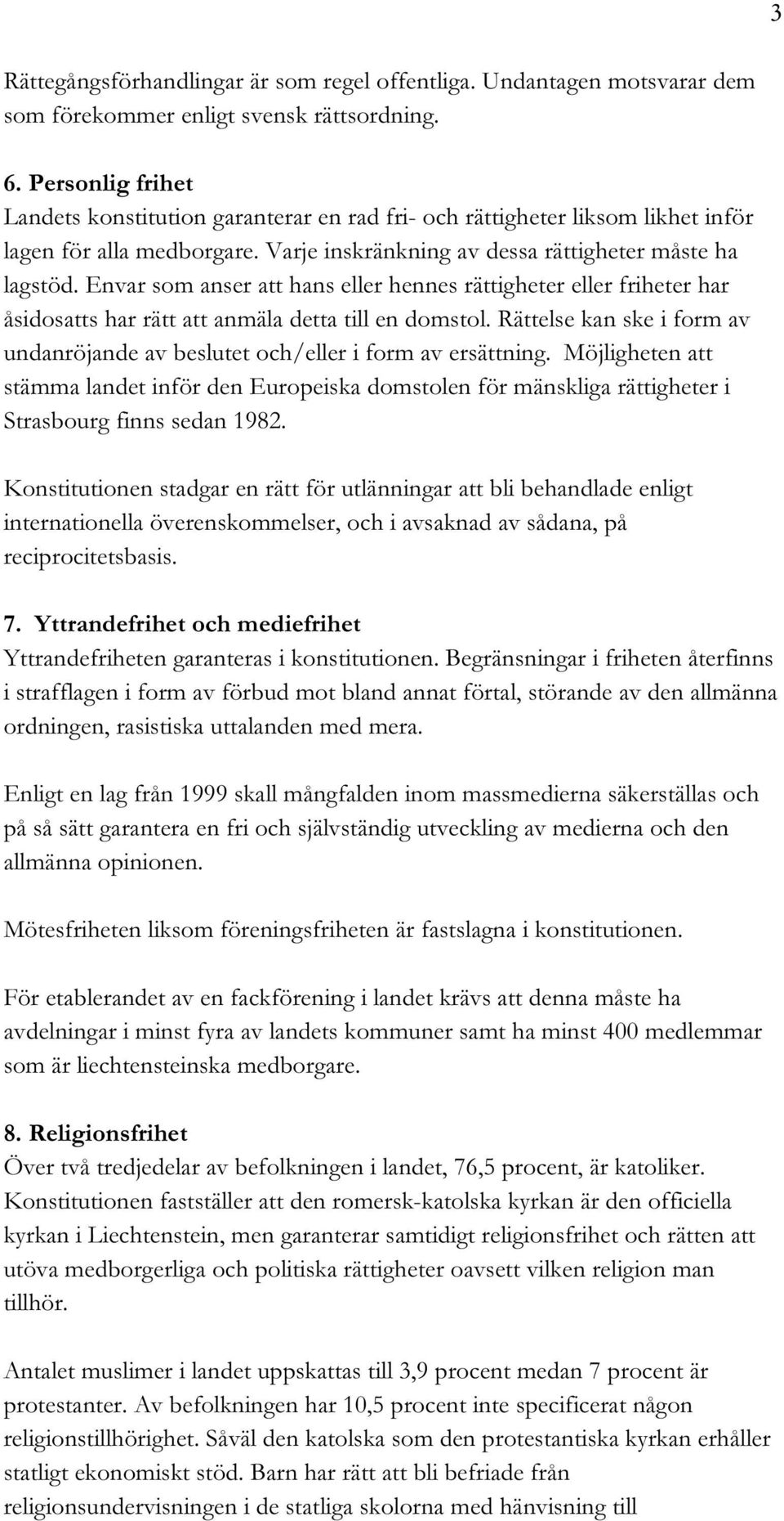 Envar som anser att hans eller hennes rättigheter eller friheter har åsidosatts har rätt att anmäla detta till en domstol.