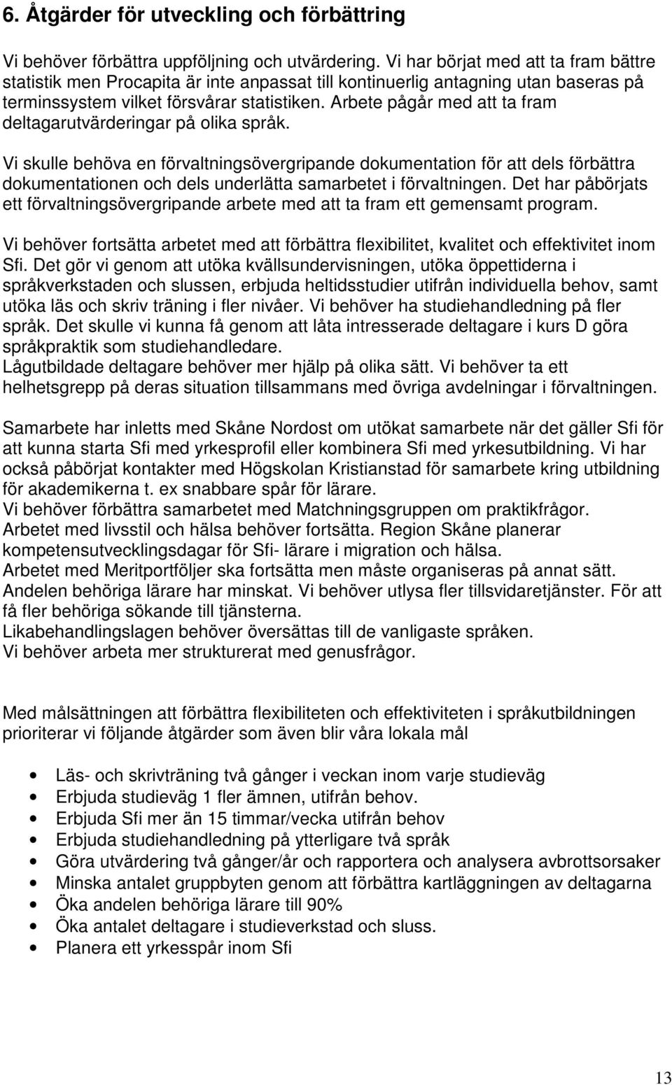 Arbete pågår med att ta fram deltagarutvärderingar på olika språk.