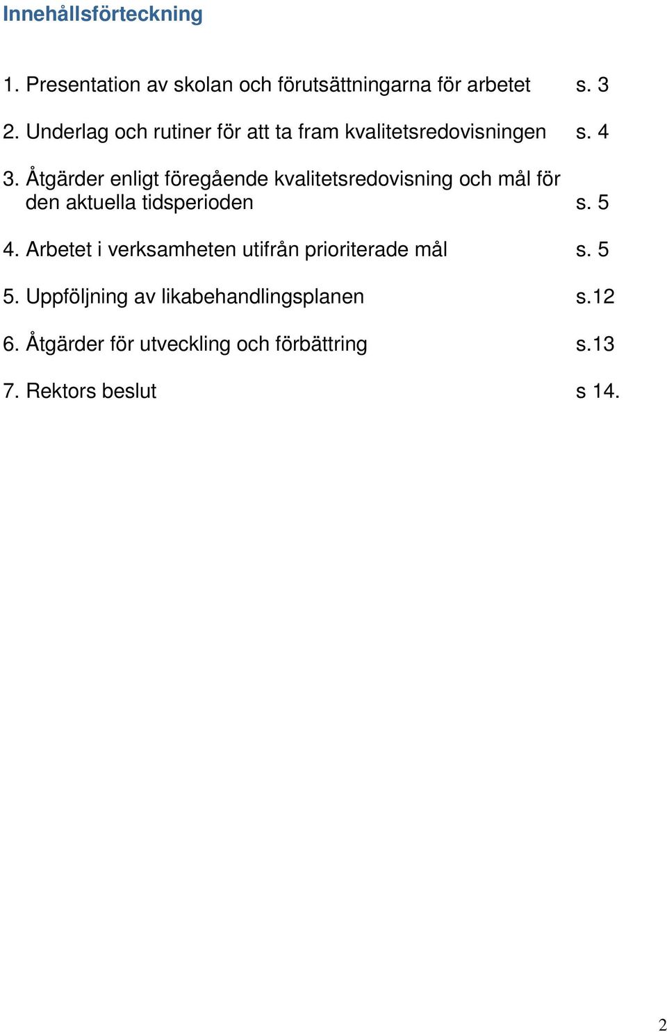 Åtgärder enligt föregående kvalitetsredovisning och mål för den aktuella tidsperioden s. 5 4.