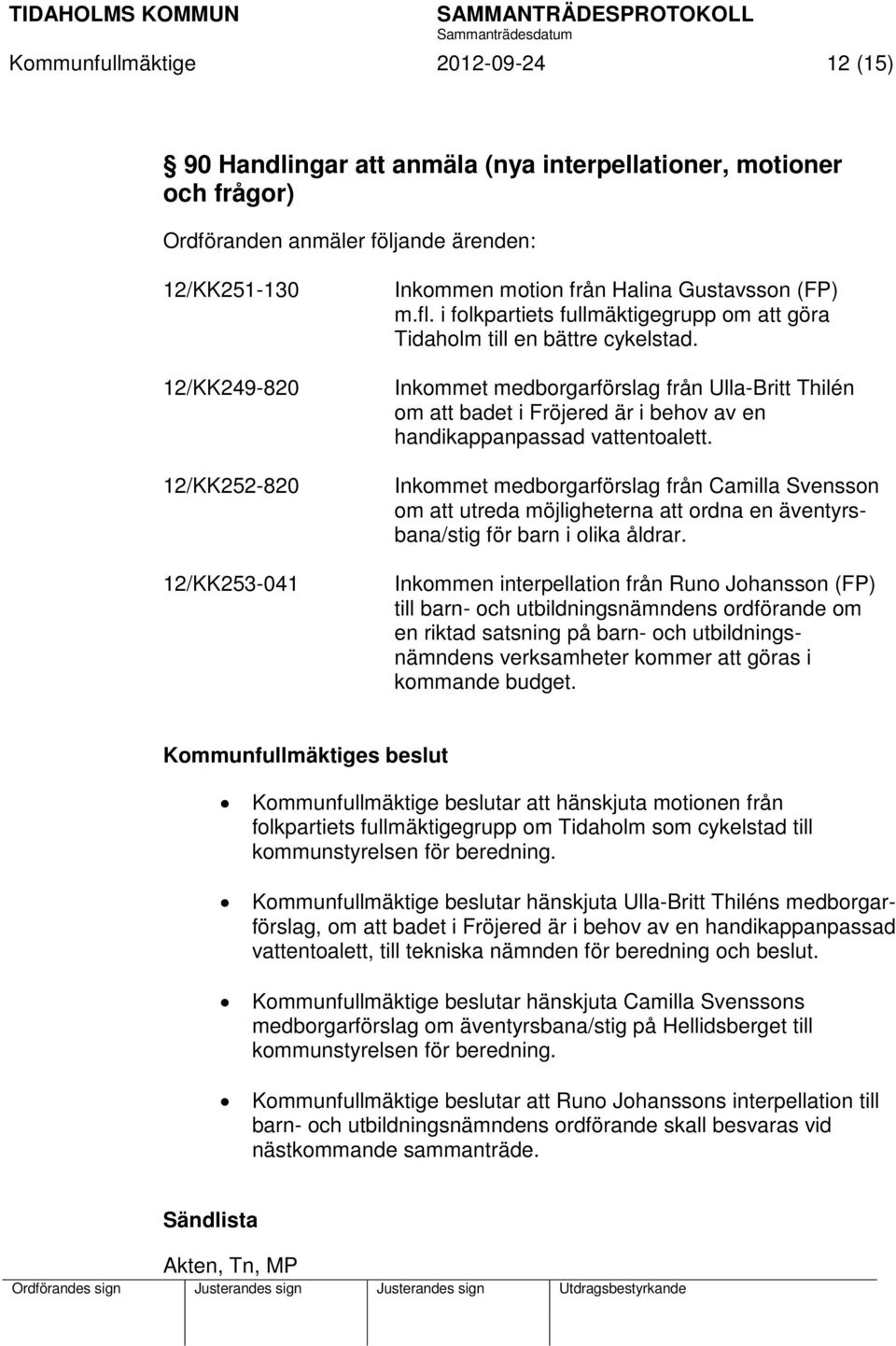 Inkommet medborgarförslag från Ulla-Britt Thilén om att badet i Fröjered är i behov av en handikappanpassad vattentoalett.