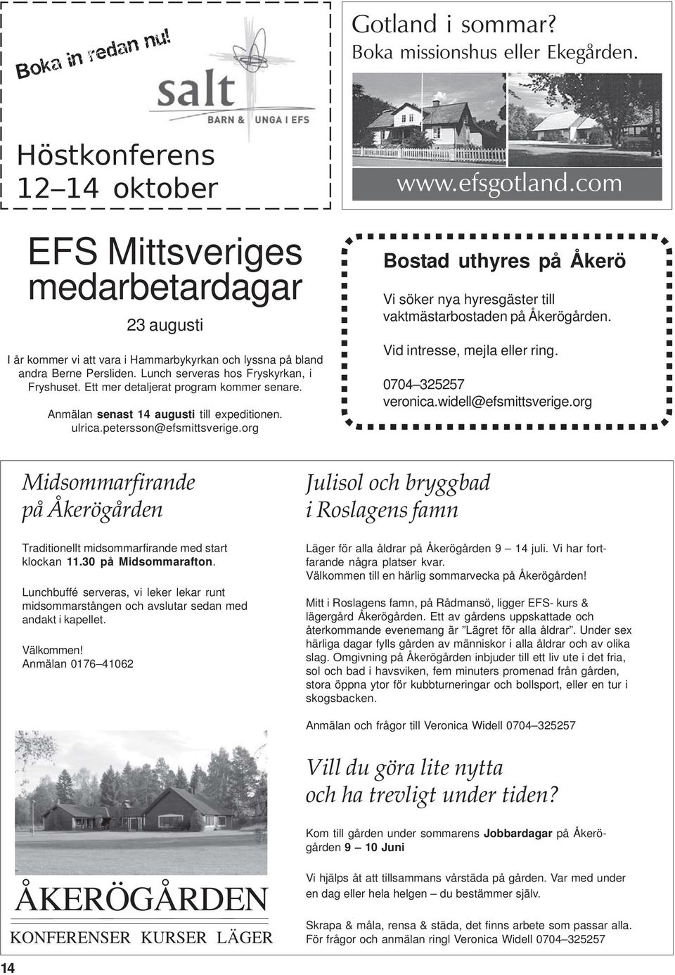 Ett mer detaljerat program kommer senare. Anmälan senast 14 augusti till expeditionen. ulrica.petersson@efsmittsverige.org www.efsgotland.