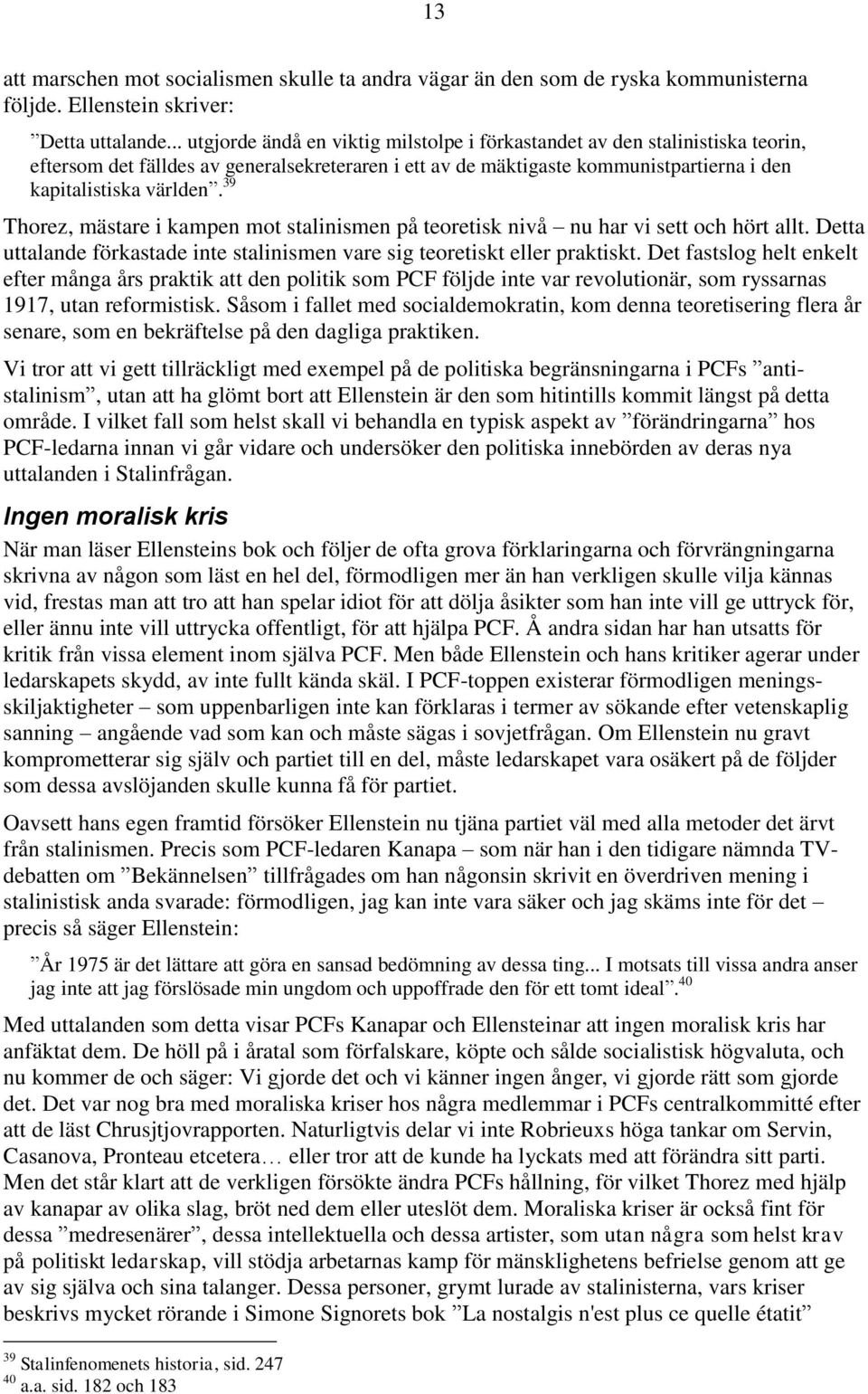 39 Thorez, mästare i kampen mot stalinismen på teoretisk nivå nu har vi sett och hört allt. Detta uttalande förkastade inte stalinismen vare sig teoretiskt eller praktiskt.