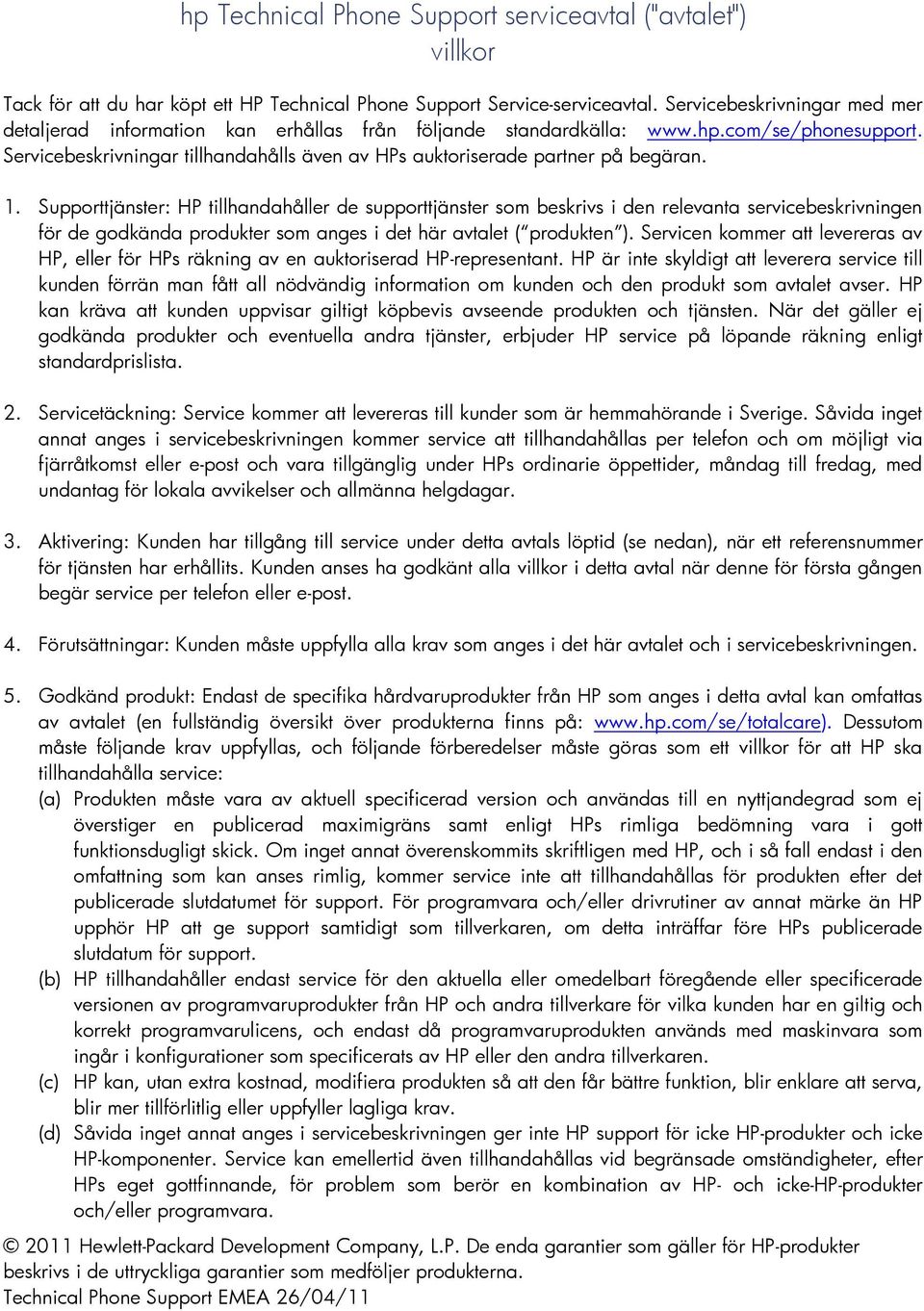 Servicebeskrivningar tillhandahålls även av HPs auktoriserade partner på begäran. 1.