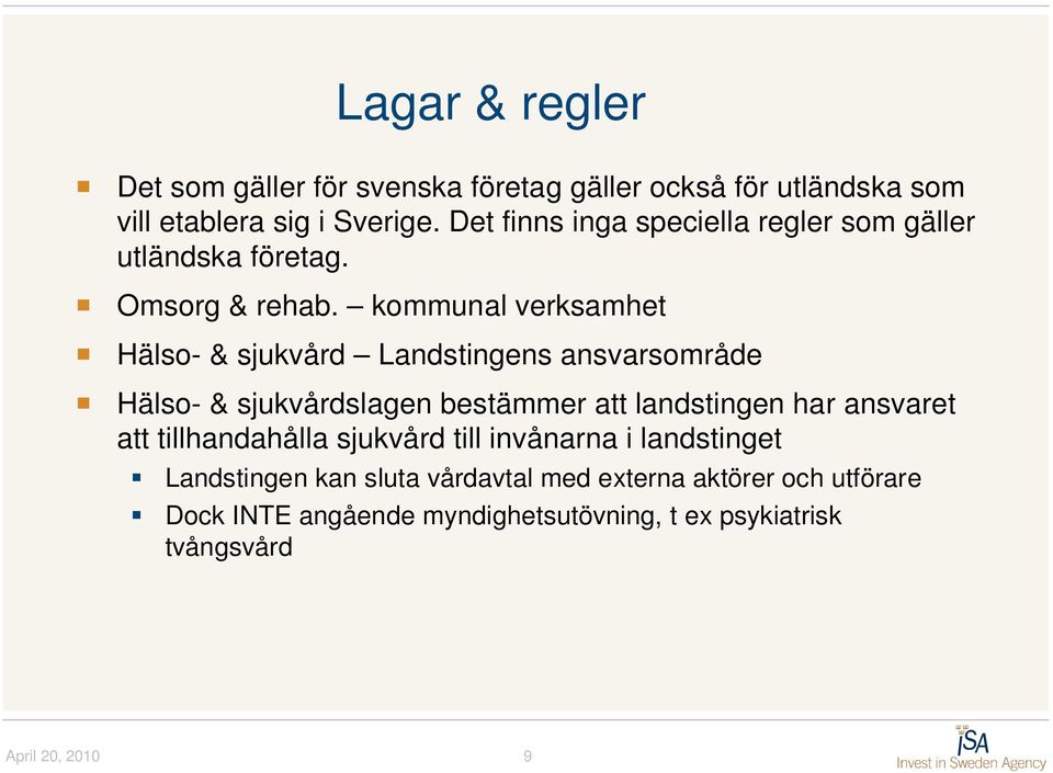 kommunal verksamhet Hälso- & sjukvård Landstingens ansvarsområde Hälso- & sjukvårdslagen bestämmer att landstingen har