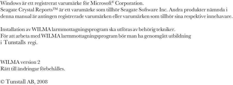 Andra produkter nämnda i denna manual är antingen registrerade varumärken eller varumärken som tillhör sina respektive