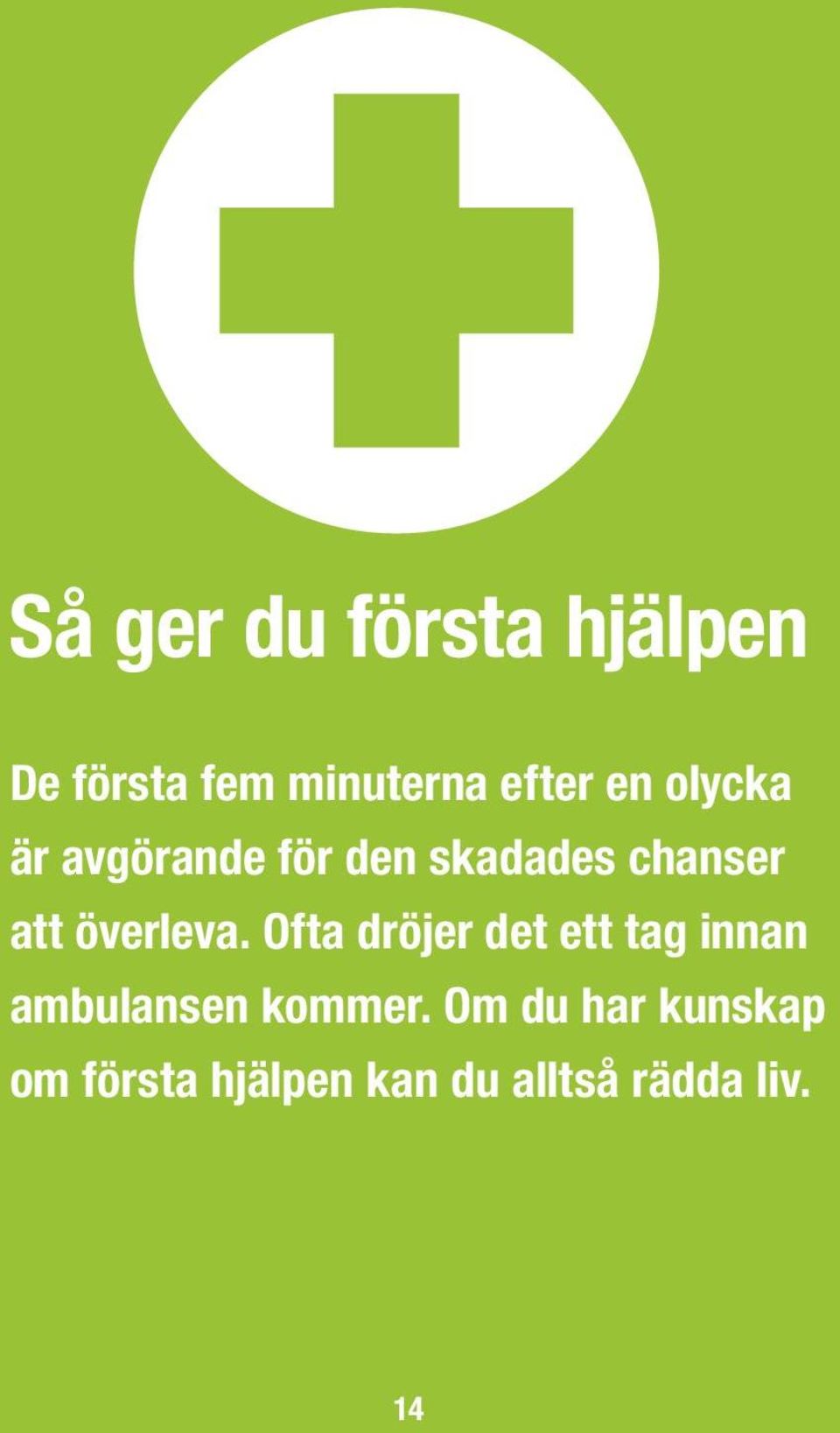 Ofta dröjer det ett tag innan ambulansen kommer.