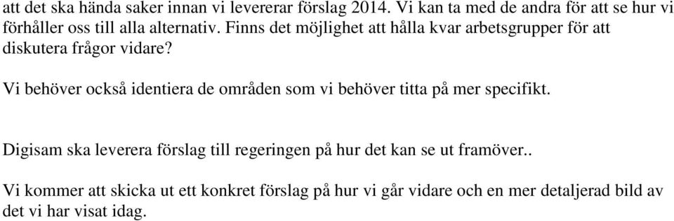 Finns det möjlighet att hålla kvar arbetsgrupper för att diskutera frågor vidare?