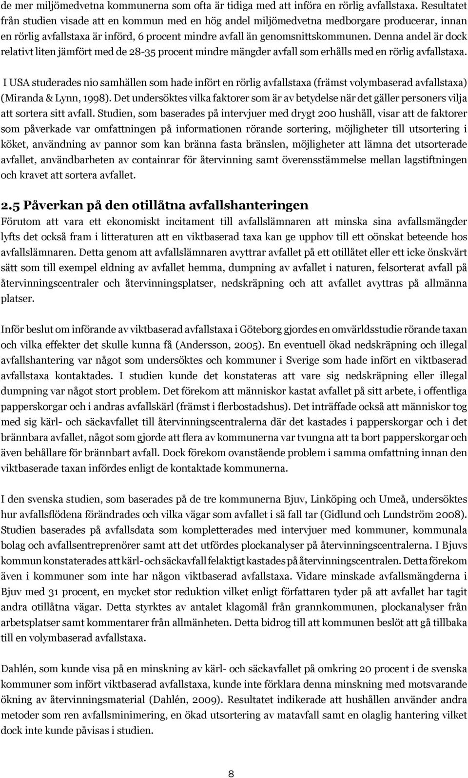 Denna andel är dock relativt liten jämfört med de 28-35 procent mindre mängder avfall som erhålls med en rörlig avfallstaxa.