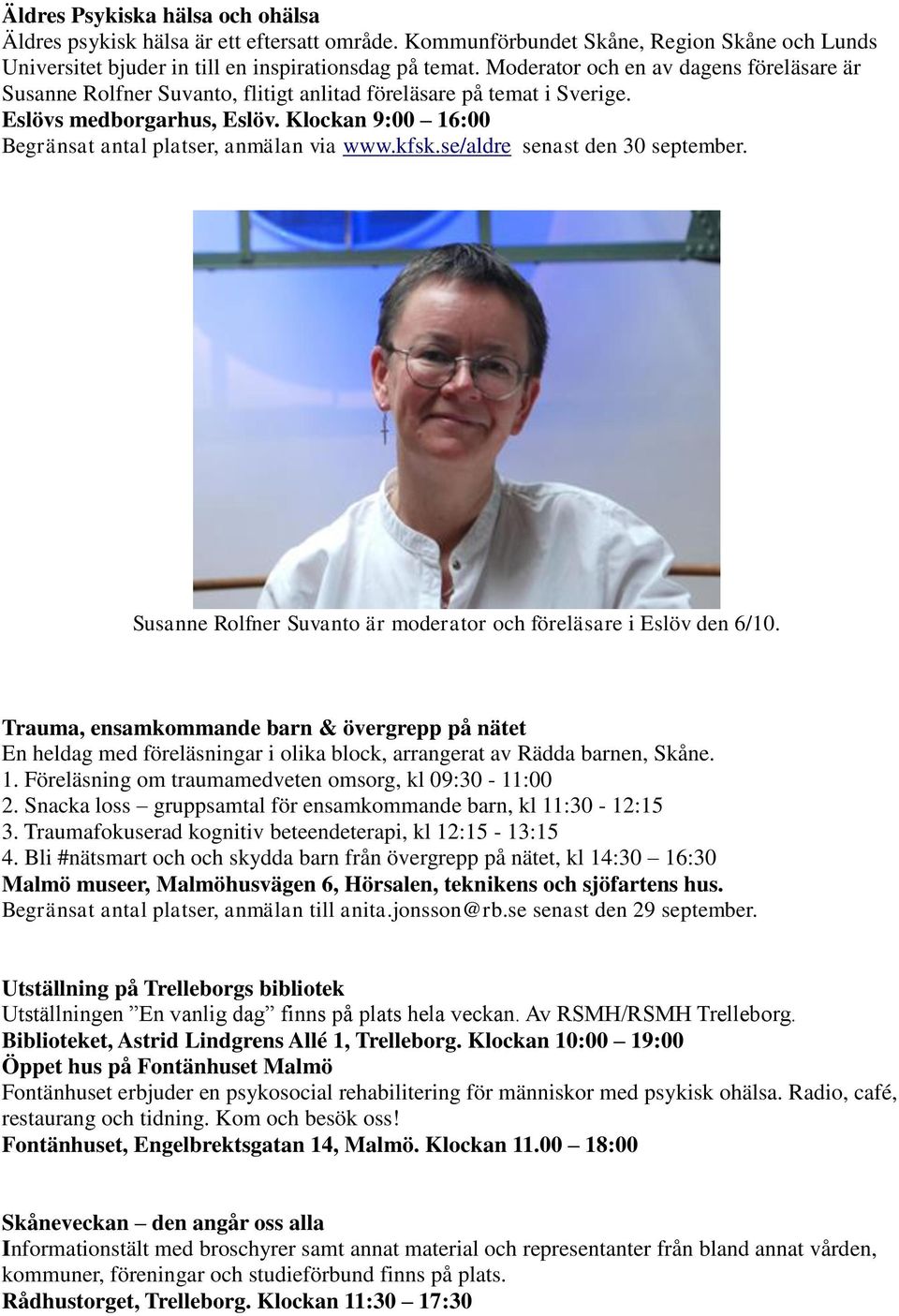 Klockan 9:00 16:00 Begränsat antal platser, anmälan via www.kfsk.se/aldre senast den 30 september. Susanne Rolfner Suvanto är moderator och föreläsare i Eslöv den 6/10.