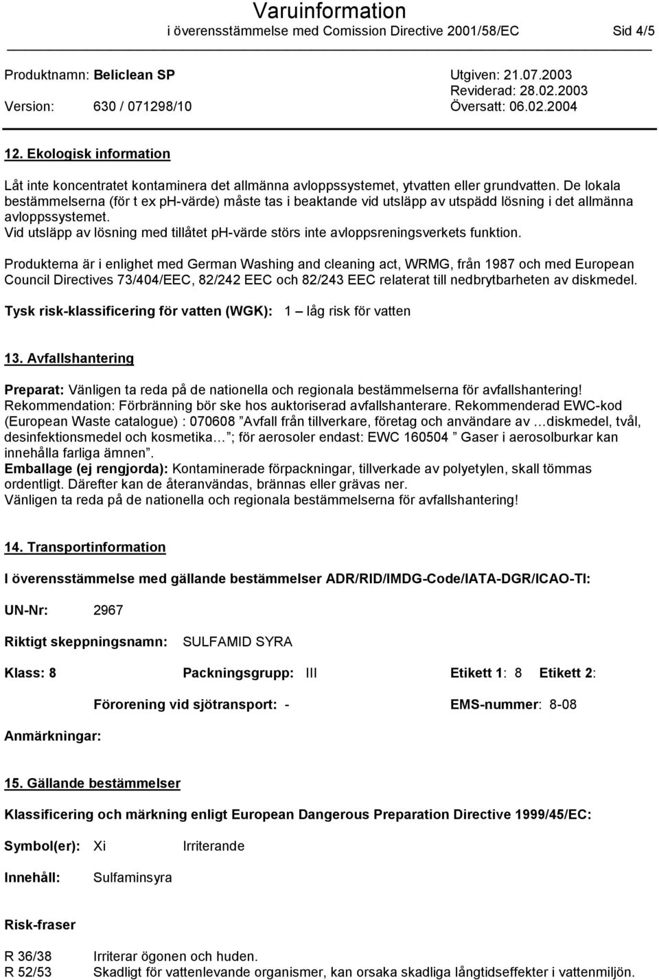 Vid utsläpp av lösning med tillåtet ph-värde störs inte avloppsreningsverkets funktion.